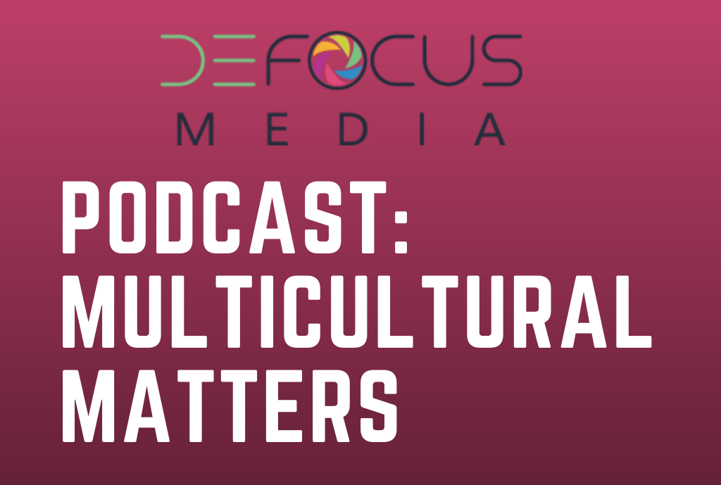 Defocus Media Podcast: Multicultural Matters