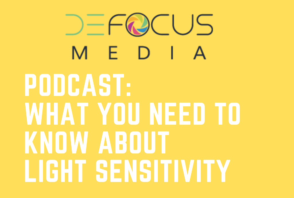 Defocus Media Podcast: What You Need to Know About Light Sensitivity