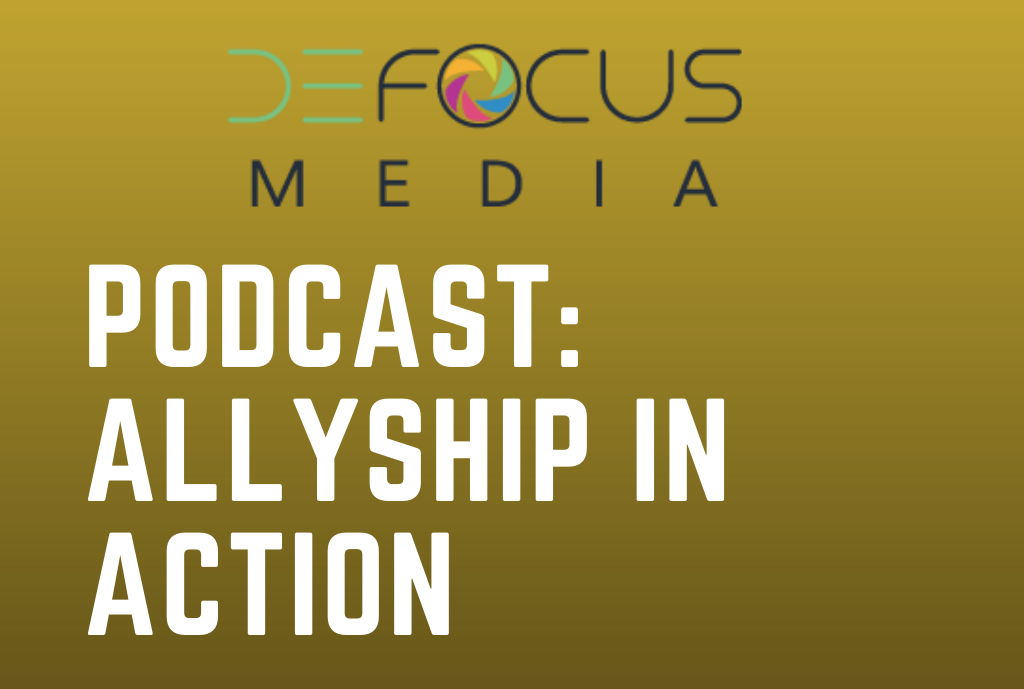 Defocus Media Podcast: Allyship in Action